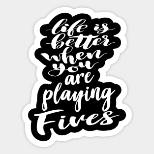 Life Is Better When You Are Playing Fives Sticker